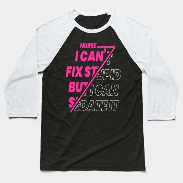 Nurse I Can't Fix Stupid T-shirt and Hooded Sweatshirt Baseball T-Shirt by iCutTee